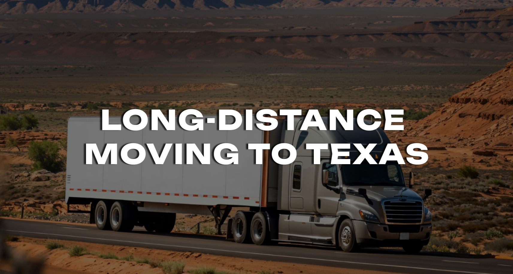 Long-Distance Moving to Texas: Key Considerations