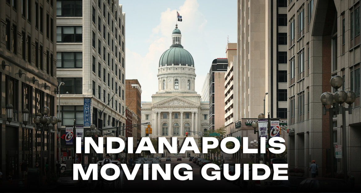 Indianapolis Moving Guide: Neighborhoods and Local Tips