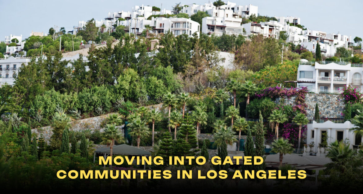 Moving Into Gated Communities in Los Angeles What to Know